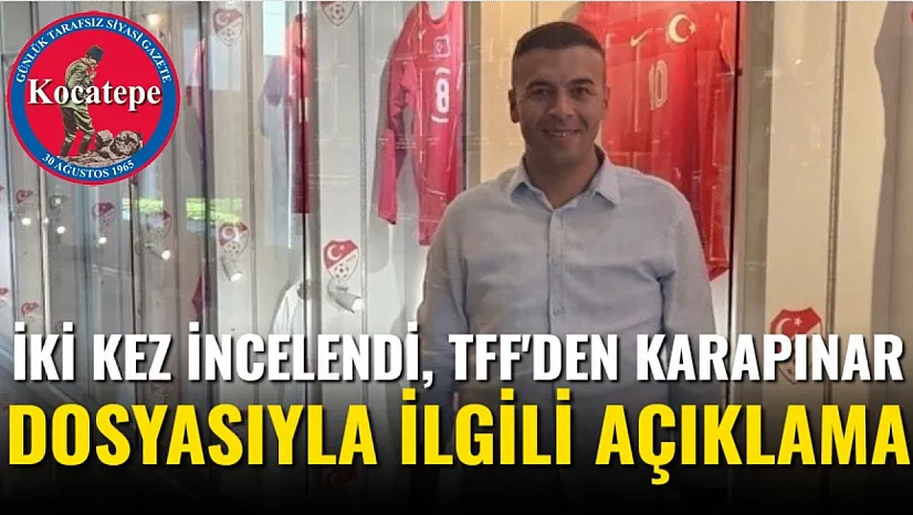 İki Kez İncelendi, TFF'den Karapınar Dosyasıyla İlgili Açıklama