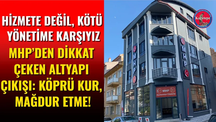 MHP'den Dikkat Çeken Altyapı Çıkışı: Köprü Kur, Mağdur Etme!