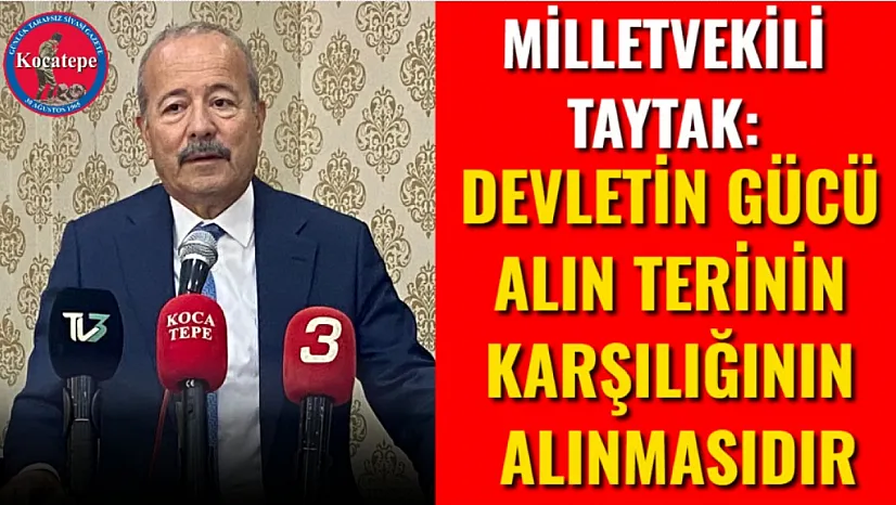 Milletvekili Taytak: Devletin Gücü Alın Terinin Karşılığının Alınmasıdır