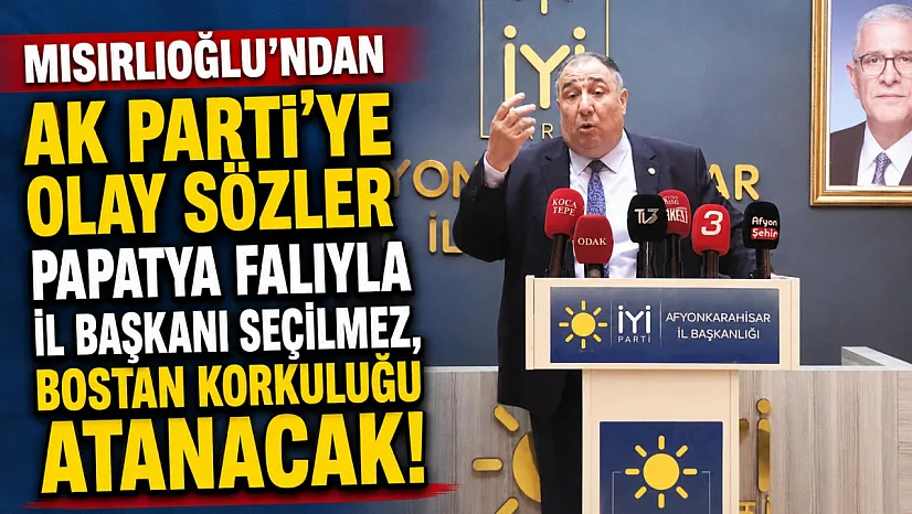 Mısırlıoğlu'ndan Ak Parti'ye Olay Sözler Papatya Falıyla İl Başkanı Seçilmez, Bostan Korkuluğu Atanacak!