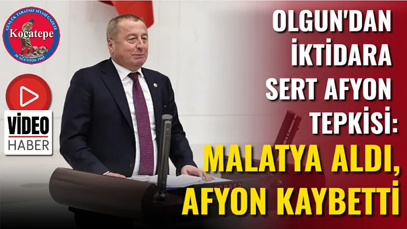 Olgun'dan İktidara Sert Afyon Tepkisi: Malatya Aldı, Afyon Kaybetti