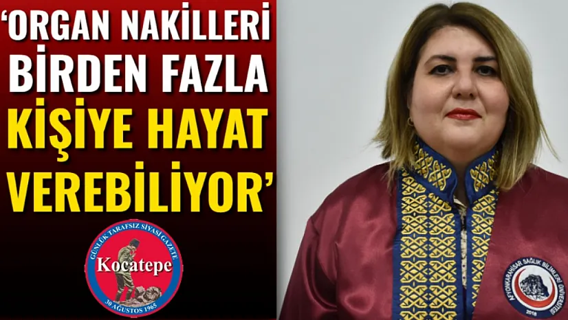 'Organ Nakilleri Birden Fazla Kişiye Hayat Verebiliyor'