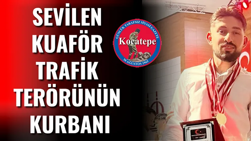 Sevilen Kuaför Trafik Terörünün Kurbanı