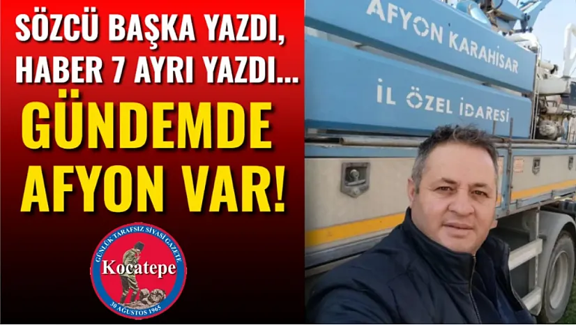 Sözcü Başka Yazdı, Haber 7 Ayrı Yazdı... Gündemde Afyon Var!
