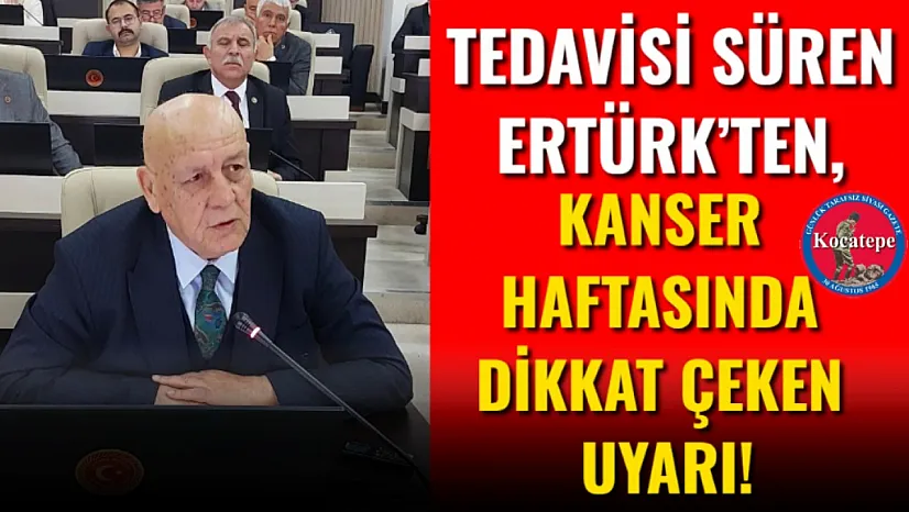 Tedavisi Süren Ertürk'ten, Kanser Haftasında Dikkat Çeken Uyarı!