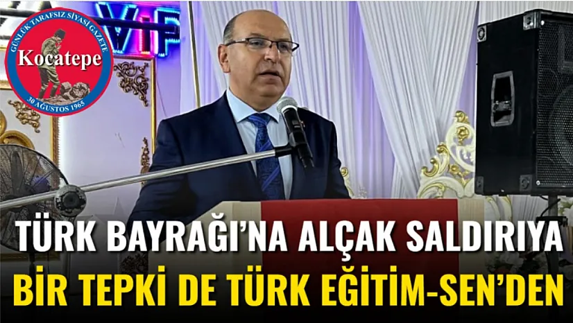 Türk Bayrağı'na Alçak Saldırıya Bir Tepki De Türk Eğitim-Sen'den