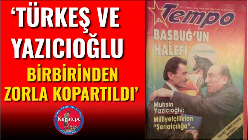 'Türkeş Ve Yazıcıoğlu Birbirinden Zorla Kopartıldı'