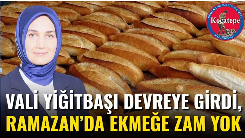 Vali Yiğitbaşı Devreye Girdi, Ramazan'da Ekmeğe Zam Yok