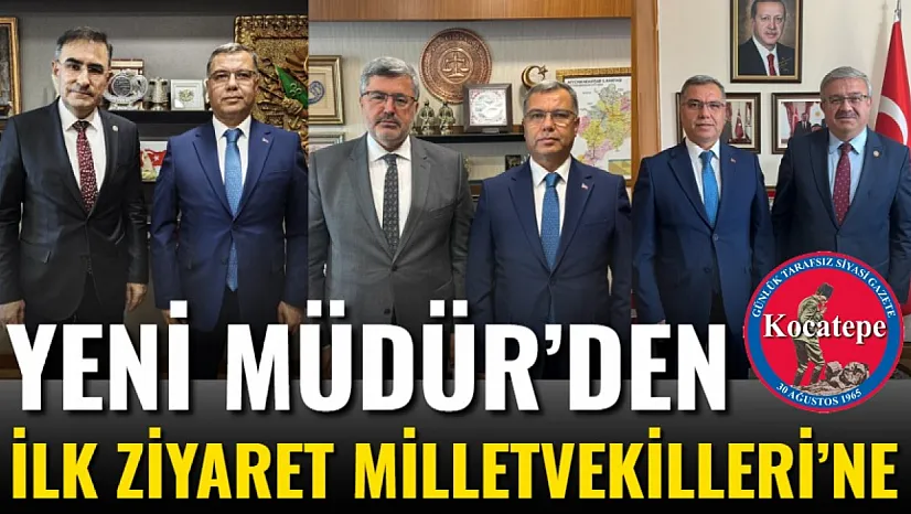 Yeni Müdür'den İlk Ziyaret Milletvekilleri'ne