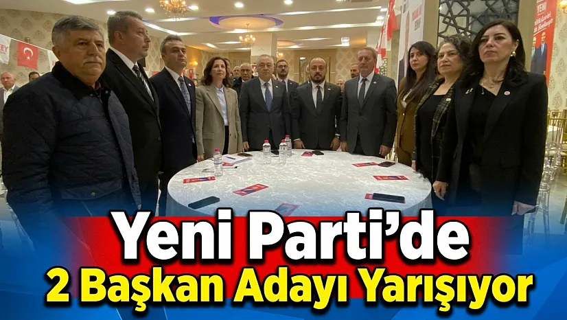 Yeni Parti'de 2 Başkan Adayı Yarışıyor