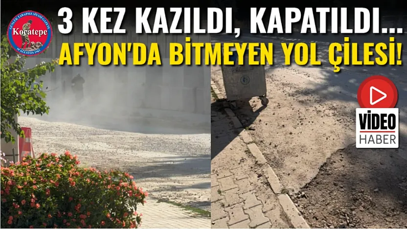 3 Kez Kazıldı, Kapatıldı... Afyon'da Bitmeyen Yol Çilesi!