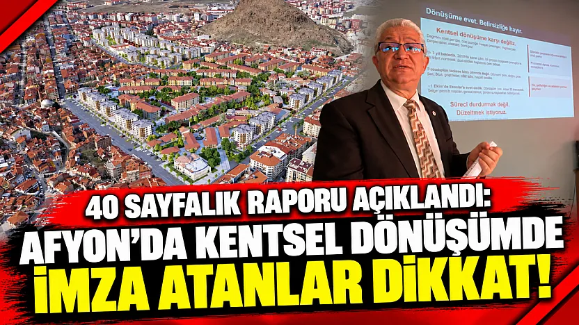 40 Sayfalık Raporu Açıklandı: Afyon'da Kentsel Dönüşümde İmza Atanlar Dikkat!