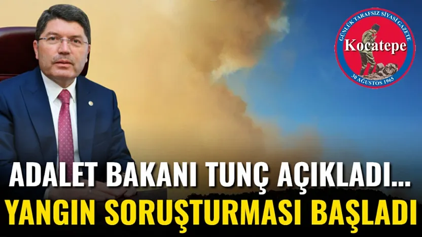 Adalet Bakanı Tunç Açıkladı… Yangın Soruşturması Başladı