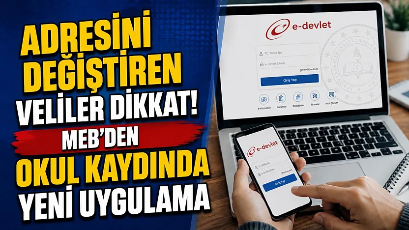 Adresini Değiştiren Veliler Dikkat! MEB'den Okul Kaydında Yeni Uygulama