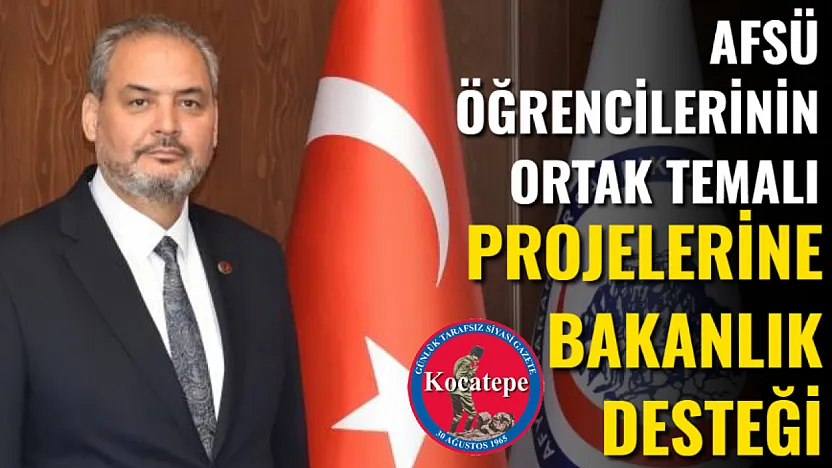 AFSÜ Öğrencilerinin Ortak Temalı Projelerine Bakanlık Desteği