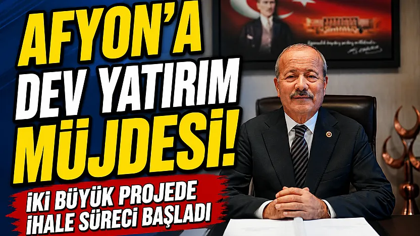 Afyon'a Dev Yatırım Müjdesi! İki Büyük Projede İhale Süreci Başladı