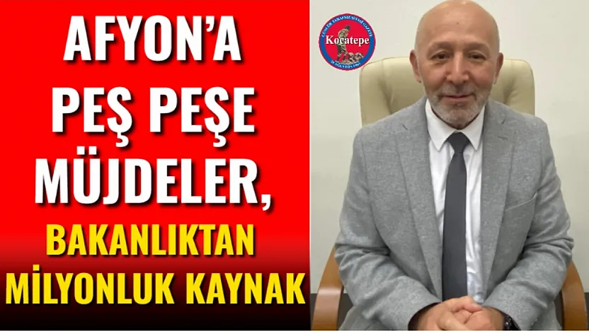 Afyon'a Peş Peşe Müjdeler, Bakanlıktan Milyonluk Kaynak