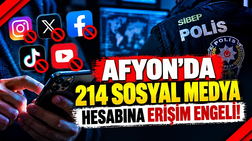 Afyon'da 214 Sosyal Medya Hesabına Erişim Engeli!