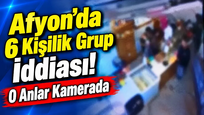 Afyon'da 6 Kişilik Grup İddiası! O Anlar Kamerada
