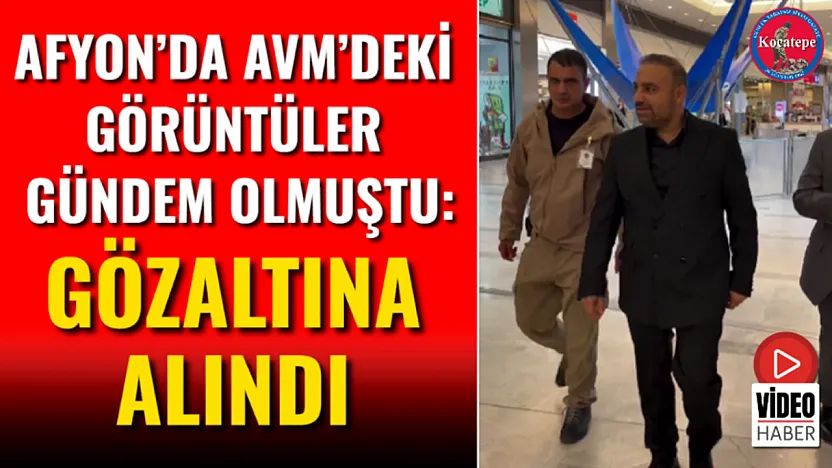 Afyon'da Avm'deki Görüntüler Gündem Olmuştu: Gözaltına Alındı