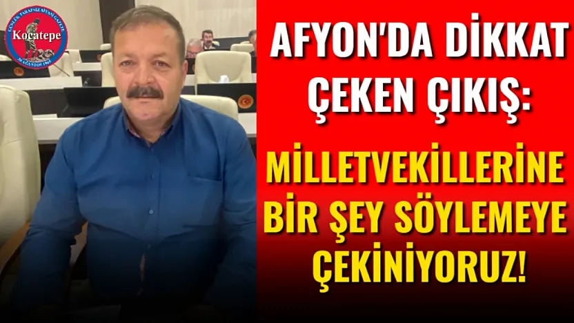 Afyon'da Dikkat Çeken Çıkış: Milletvekillerine Bir Şey Söylemeye Çekiniyoruz!