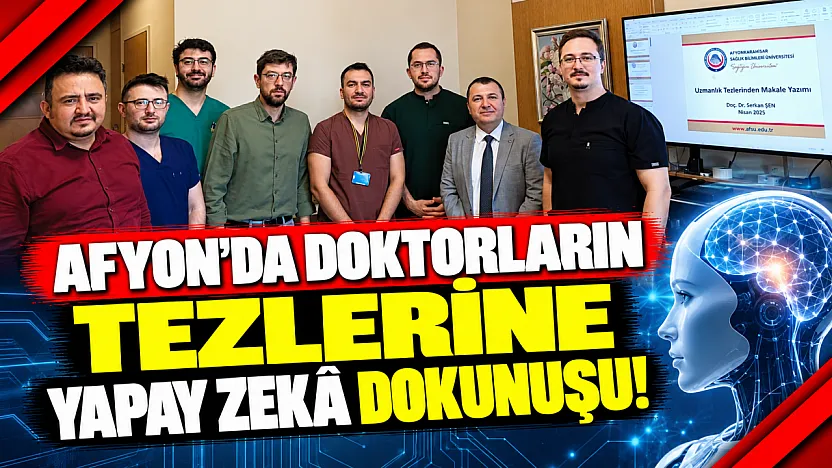 Afyon'da Doktorların Tezlerine Yapay Zekâ Dokunuşu!