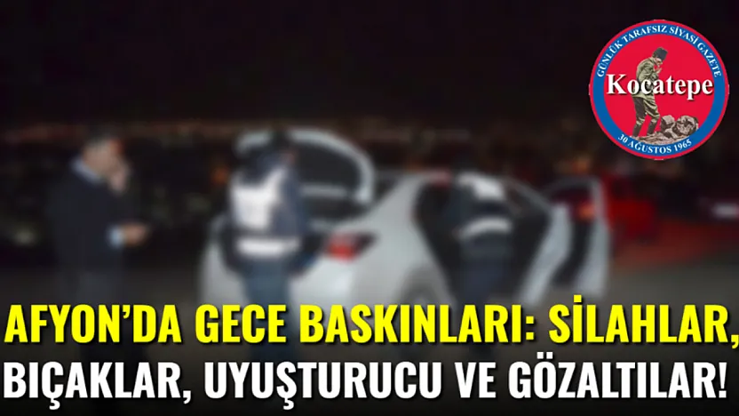 Afyon'da Gece Baskınları: Silahlar, Bıçaklar, Uyuşturucu ve Gözaltılar!