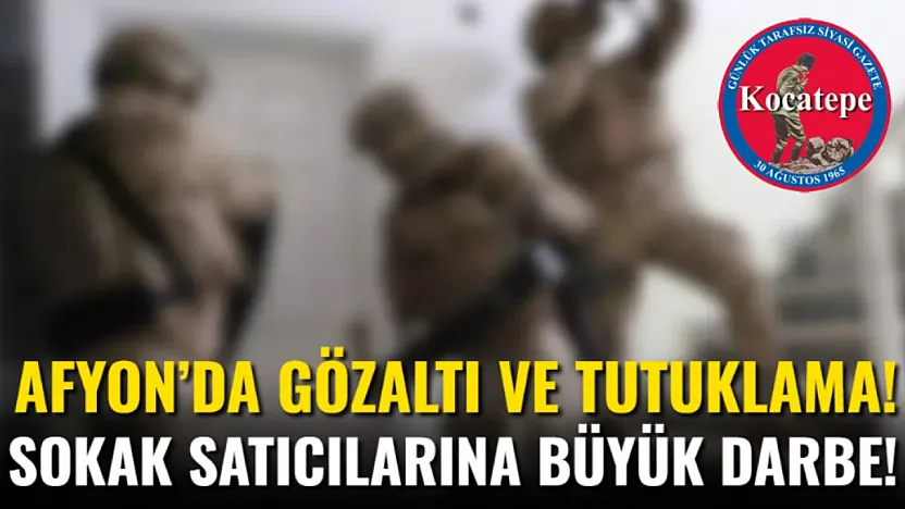 Afyon'da Gözaltı ve Tutuklama! Sokak Satıcılarına Büyük Darbe!
