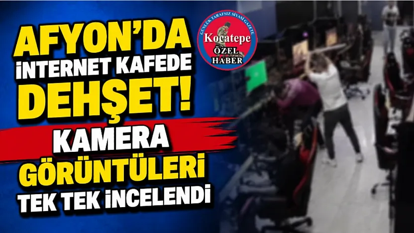 Afyon'da İnternet Kafede Dehşet! Kamera Görüntüleri Tek Tek İncelendi