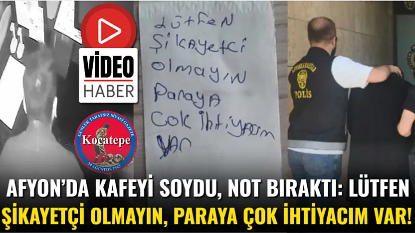 Afyon'da Kafeyi Soydu, Not Bıraktı: Lütfen Şikayetçi Olmayın, Paraya Çok İhtiyacım Var!