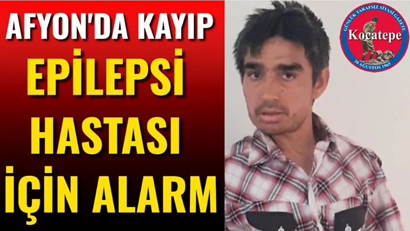 Afyon'da Kayıp Epilepsi Hastası İçin Alarm
