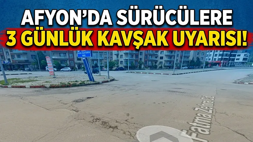 Afyon'da Sürücülere 3 Günlük Kavşak Uyarısı!