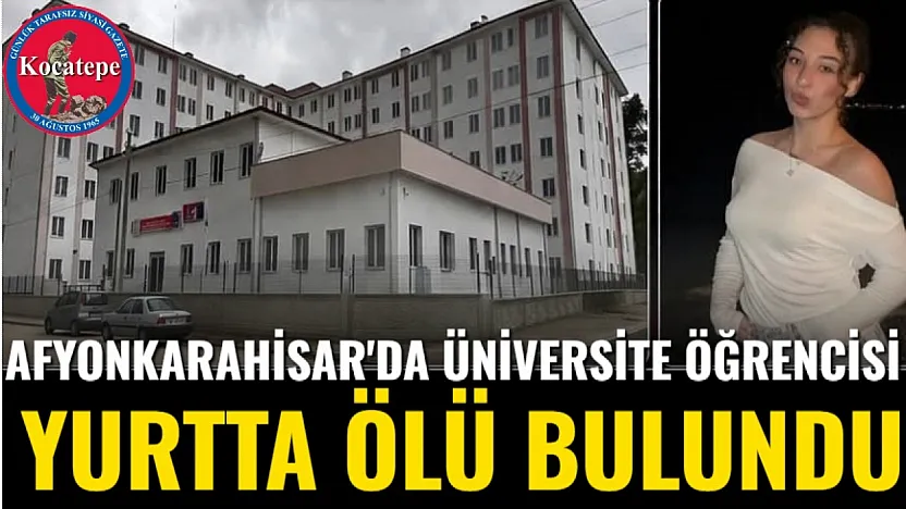 Afyon'da Üniversite Öğrencisi Yurtta Ölü Bulundu