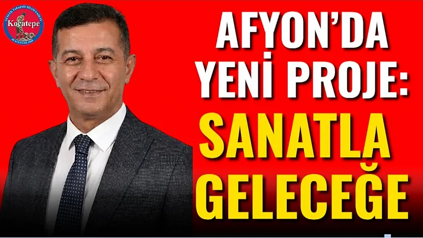 Afyon'da yeni proje: Sanatla Geleceğe