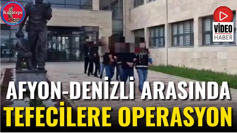 Afyon-Denizli Arasında Tefecilere Operasyon