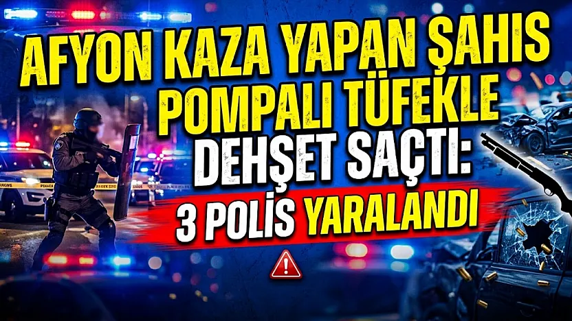 Afyon'da Kaza Yapan Şahıs Pompalı Tüfekle Dehşet Saçtı: 1'i Polis, 3 Kişi Yaralandı