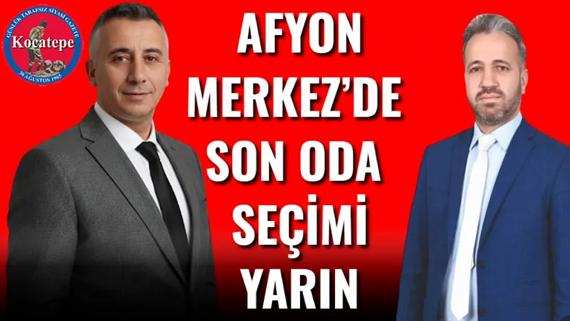 Afyon Merkez'de Son Oda Seçimi Yarın