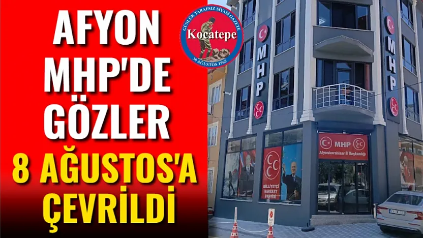 Afyon MHP'de Gözler 8 Ağustos'a Çevrildi
