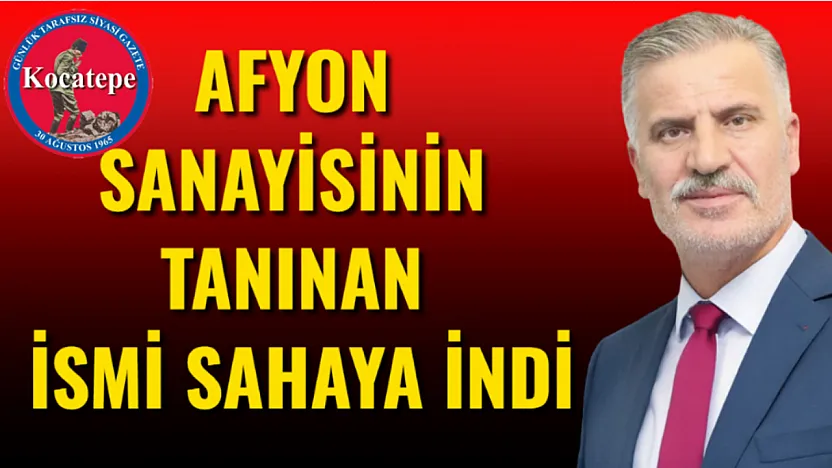 Afyon Sanayisinin Tanınan İsmi Sahaya İndi