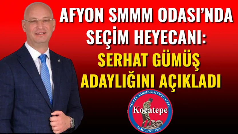Afyon SMMM Odası'nda Seçim Heyecanı: Serhat Gümüş Adaylığını Açıkladı