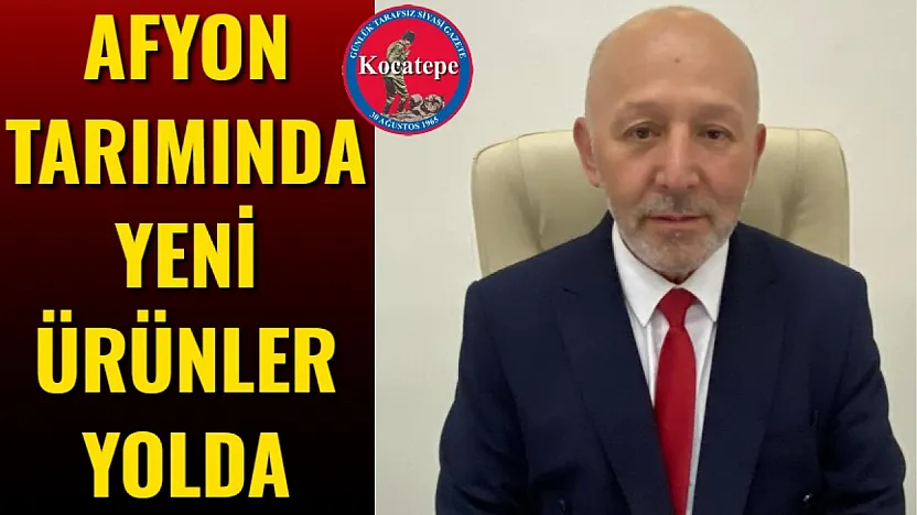 Afyon Tarımında Yeni Ürünler Yolda