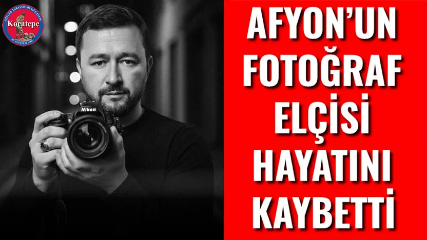 Afyon'un Fotoğraf Elçisi Hayatını Kaybetti