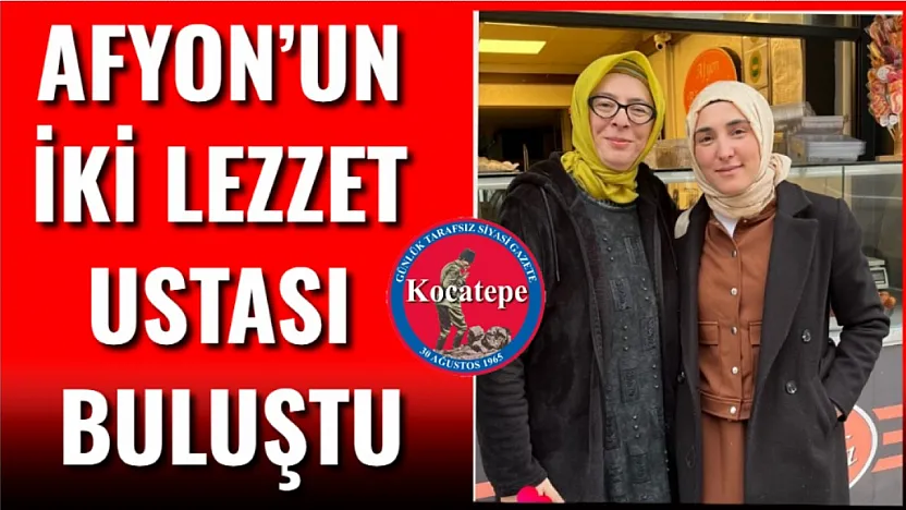Afyon'un İki Lezzet Ustası Buluştu