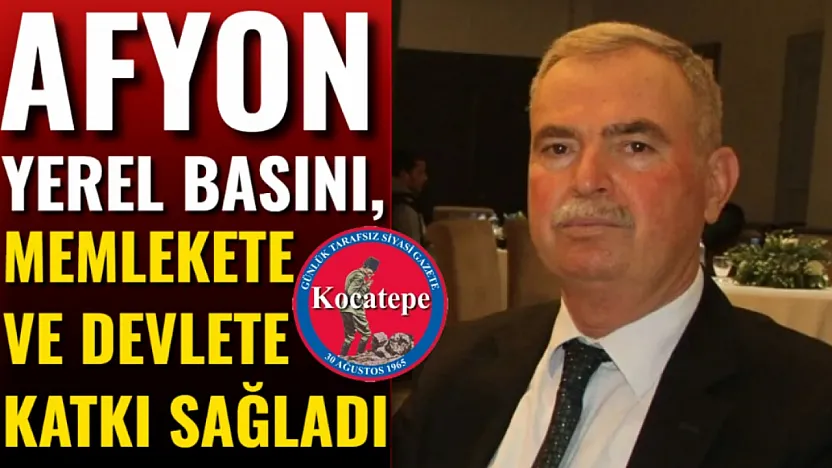 Afyon Yerel Basını, Memlekete Ve Devlete Katkı Sağladı