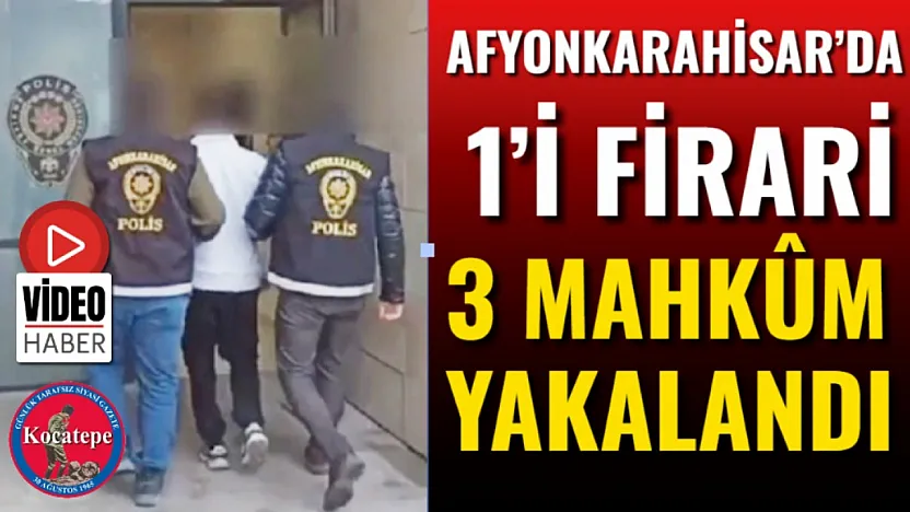 Afyonkarahisar'da 1'i Firari 3 Mahkûm Yakalandı