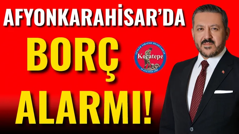 Afyonkarahisar'da Borç Alarmı!