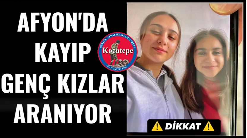 Afyonkarahisar'da Kayıp Genç Kızlar Aranıyor
