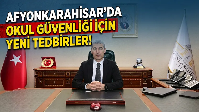 Afyonkarahisar'da Okul Güvenliği İçin Yeni Tedbirler!
