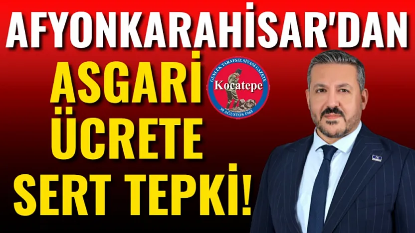 Afyonkarahisar'dan Asgari Ücrete Sert Tepki!