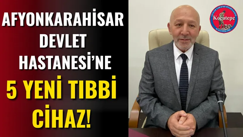 Afyonkarahisar Devlet Hastanesi'ne 5 Yeni Tıbbi Cihaz!